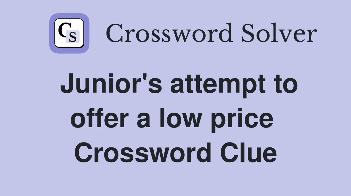 Junior's attempt to offer a low price  Crossword Clue