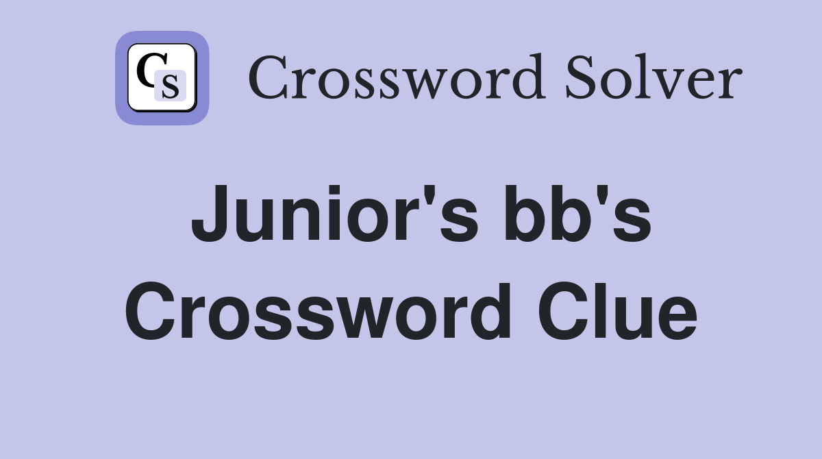 Junior's bb's Crossword Clue