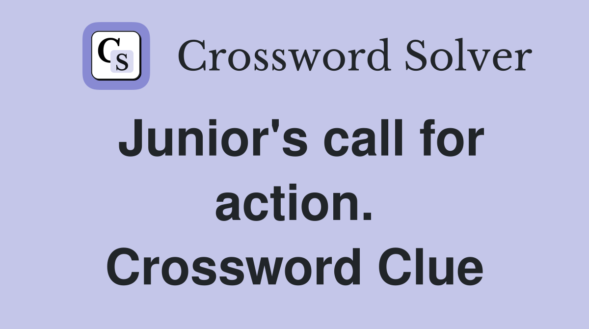 Junior's call for action. Crossword Clue