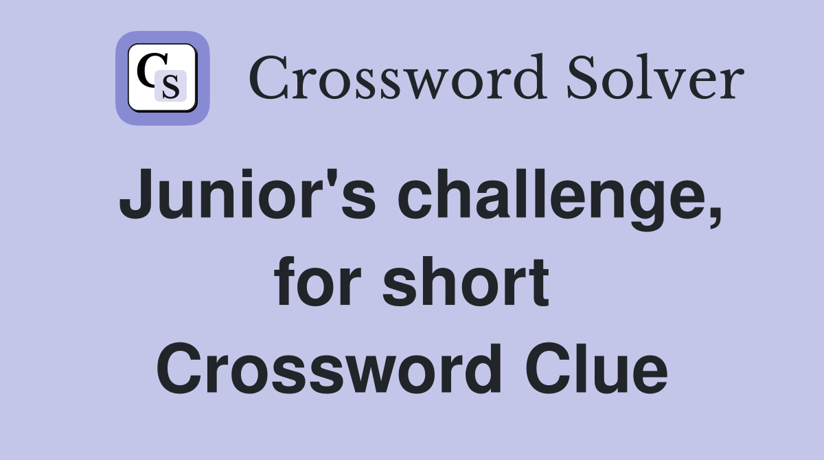 Junior's challenge, for short Crossword Clue