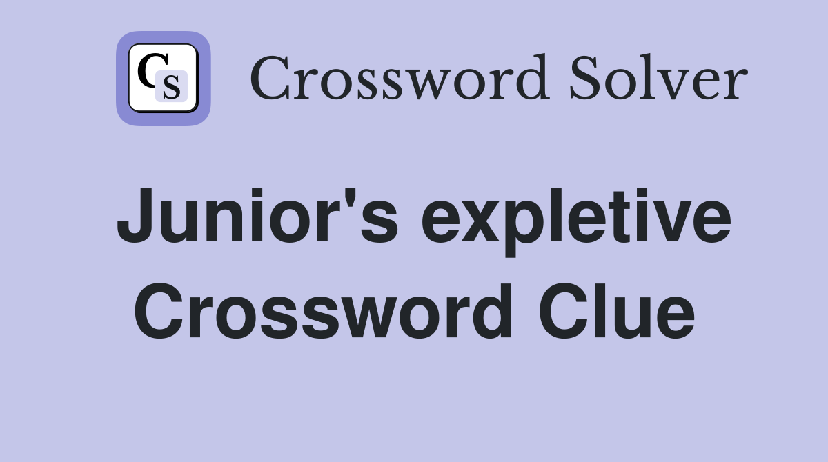 Junior's expletive Crossword Clue