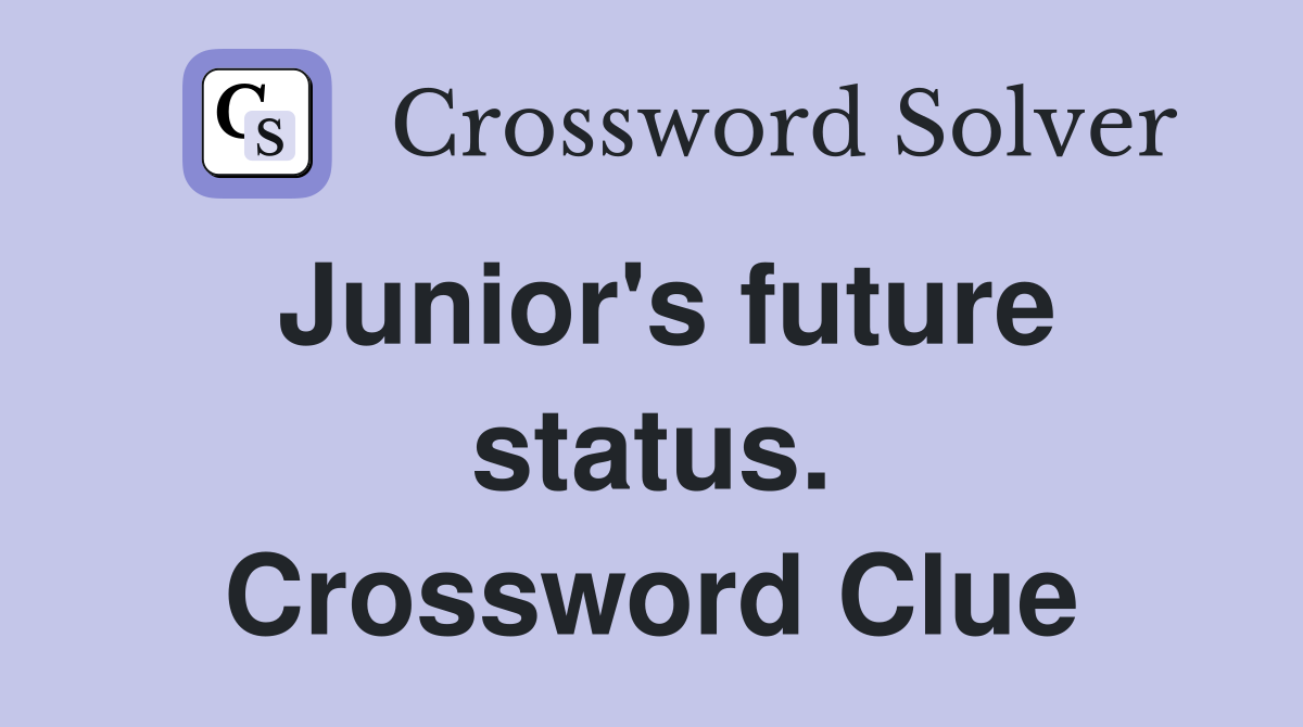 Junior's future status. Crossword Clue