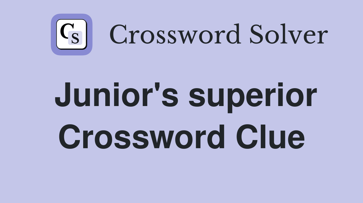 Junior's superior Crossword Clue