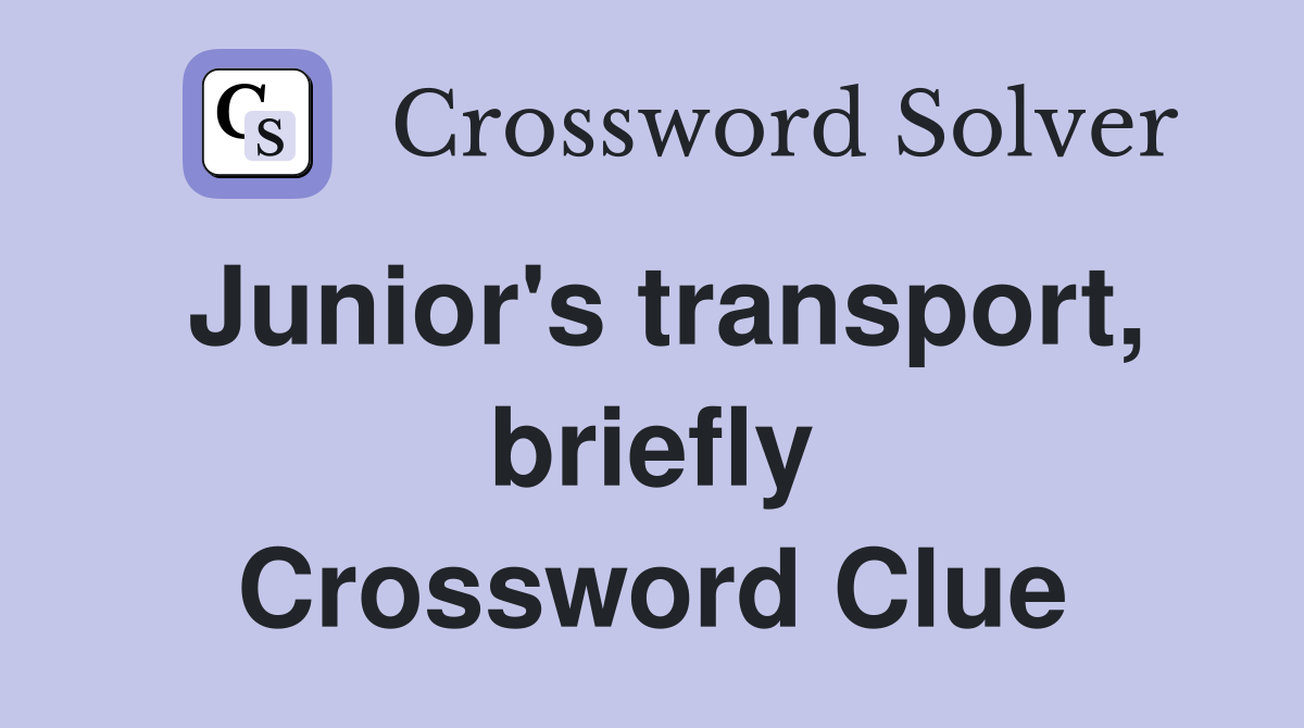 Junior's transport, briefly Crossword Clue