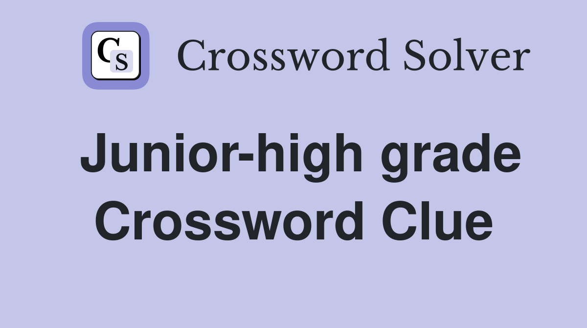 Junior-high grade Crossword Clue