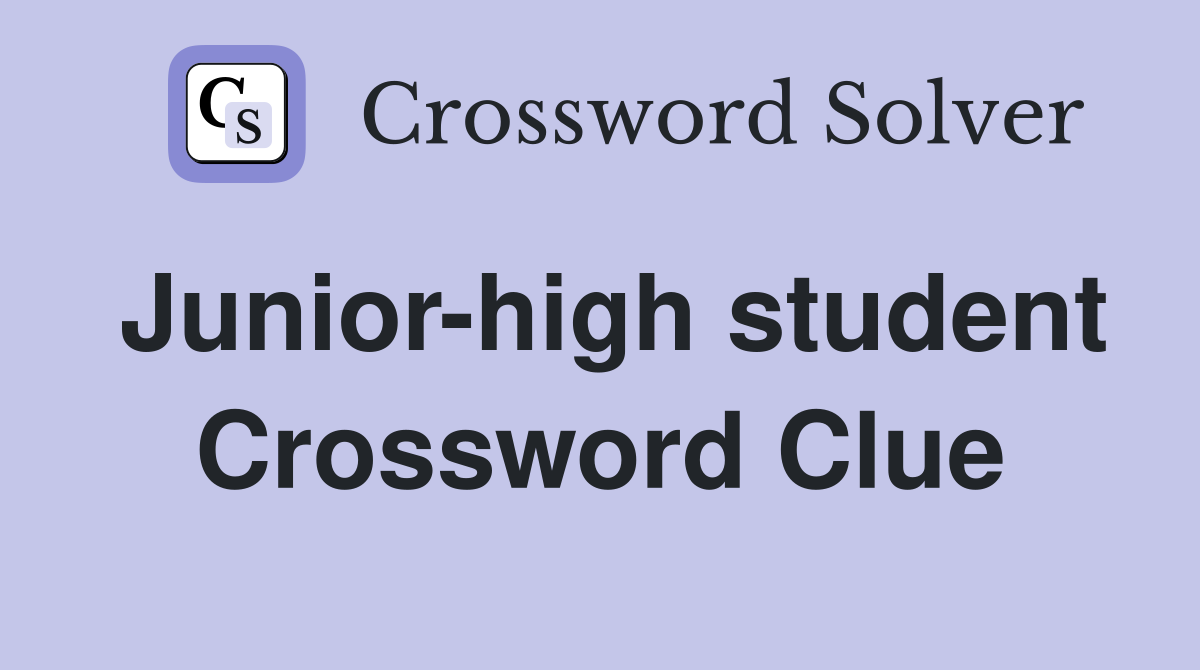 Junior-high student Crossword Clue