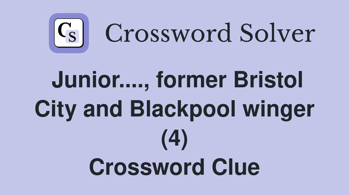 Junior...., former Bristol City and Blackpool winger (4) Crossword Clue