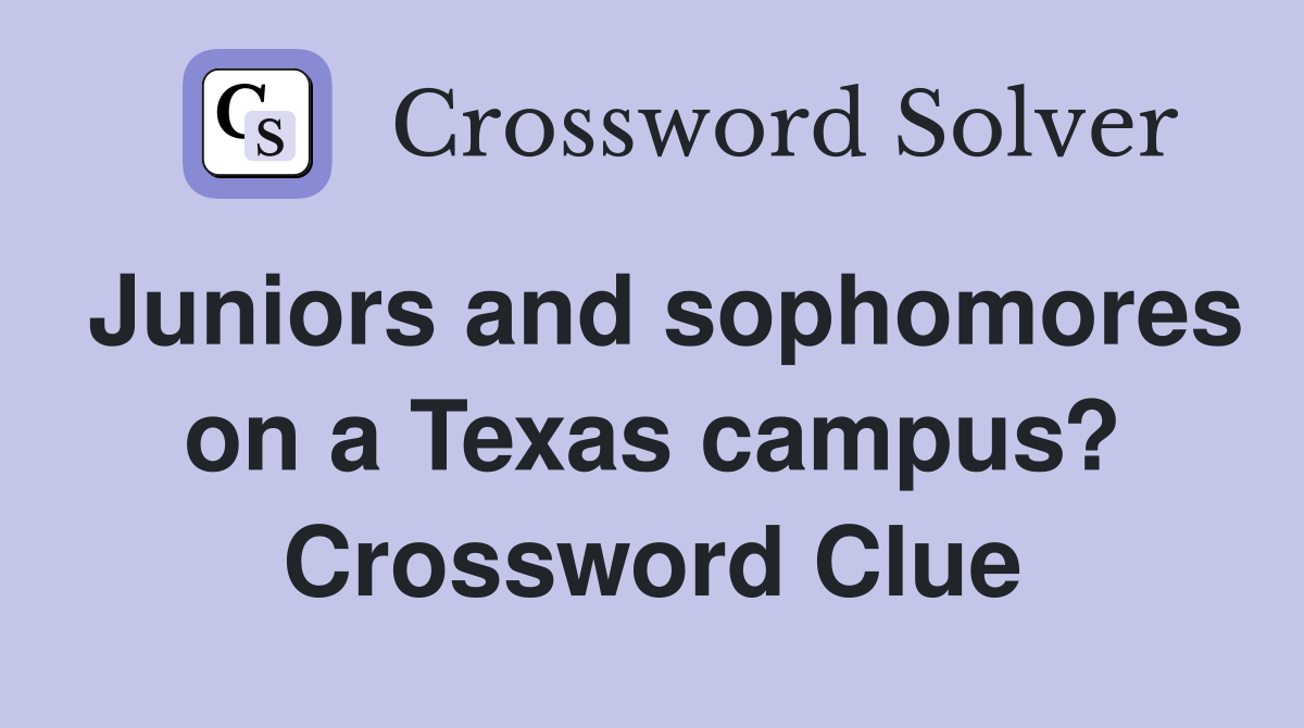 Juniors and sophomores on a Texas campus? Crossword Clue