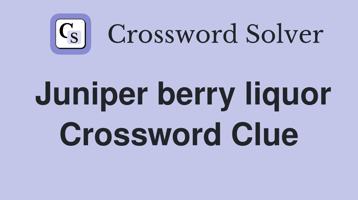 Juniper berry liquor Crossword Clue