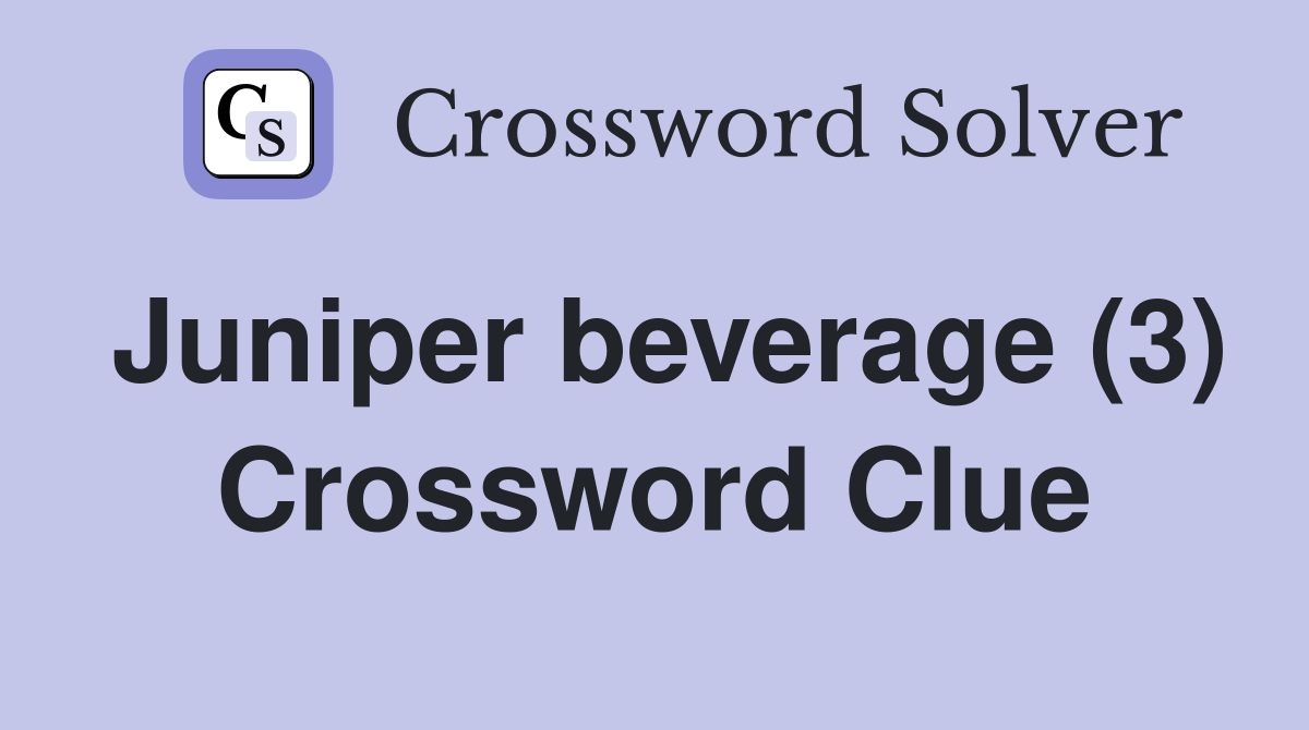 Juniper beverage (3) Crossword Clue