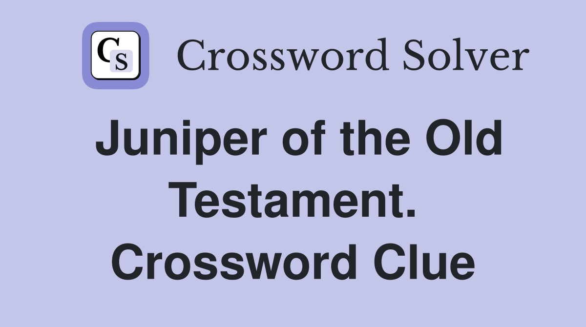 Juniper of the Old Testament. Crossword Clue