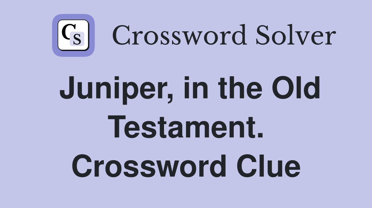 Juniper, in the Old Testament. Crossword Clue
