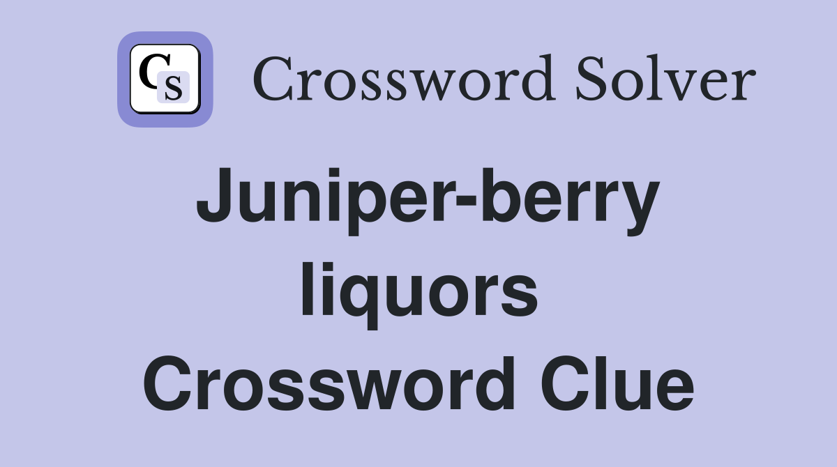 Juniper-berry liquors Crossword Clue