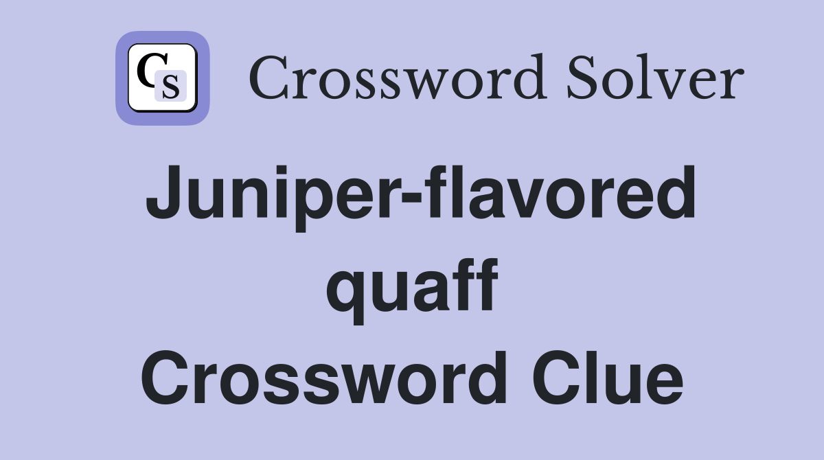 Juniper-flavored quaff Crossword Clue