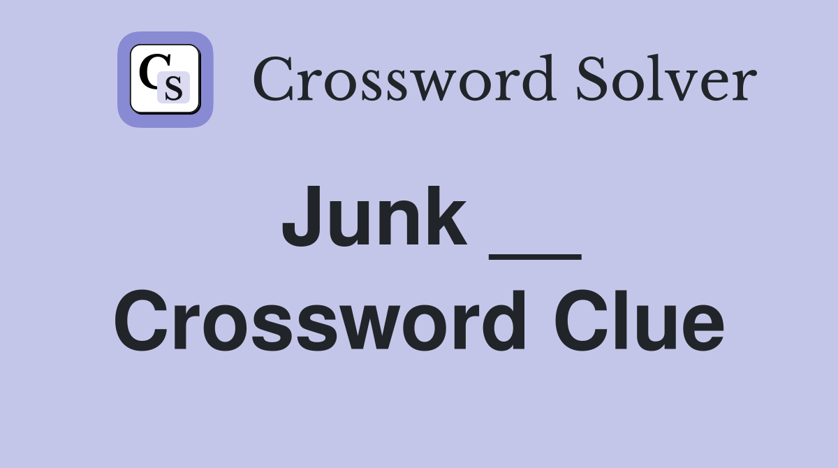 Junk __ Crossword Clue