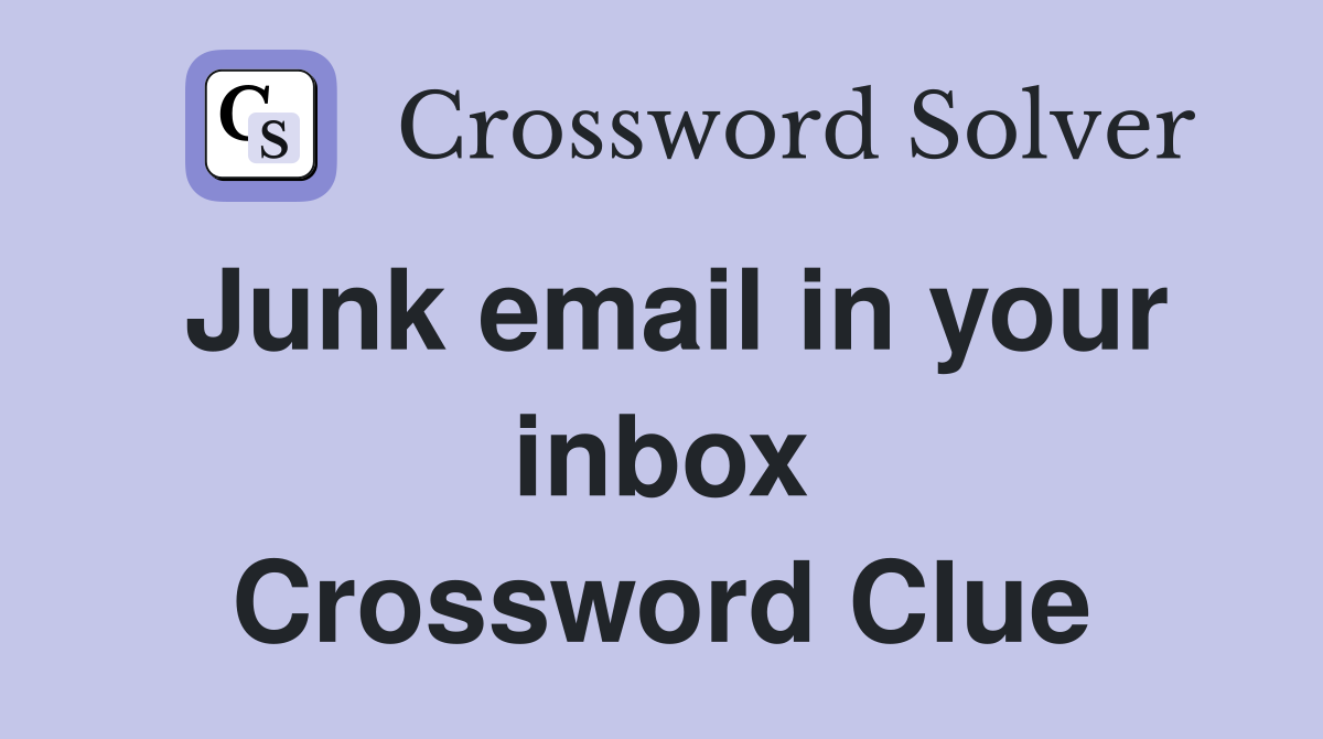 Junk email in your inbox Crossword Clue