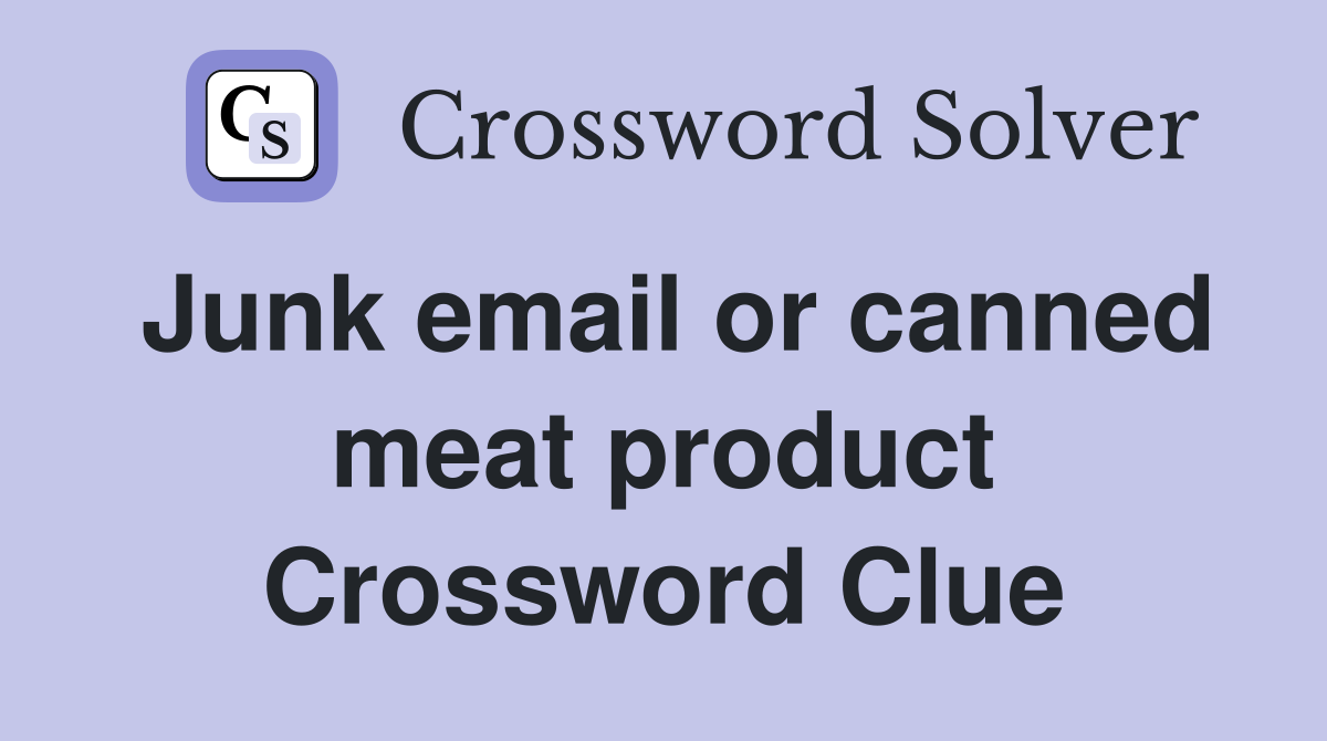 Junk email or canned meat product Crossword Clue