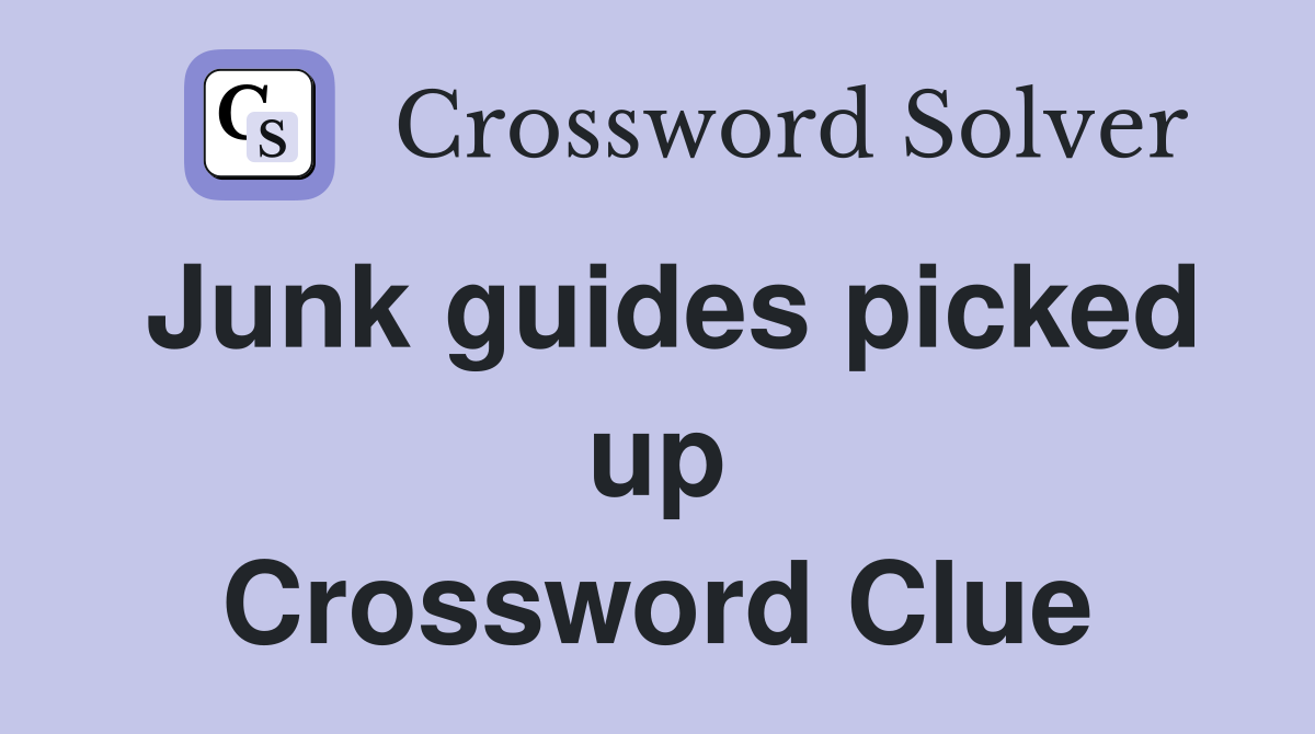 Junk guides picked up Crossword Clue