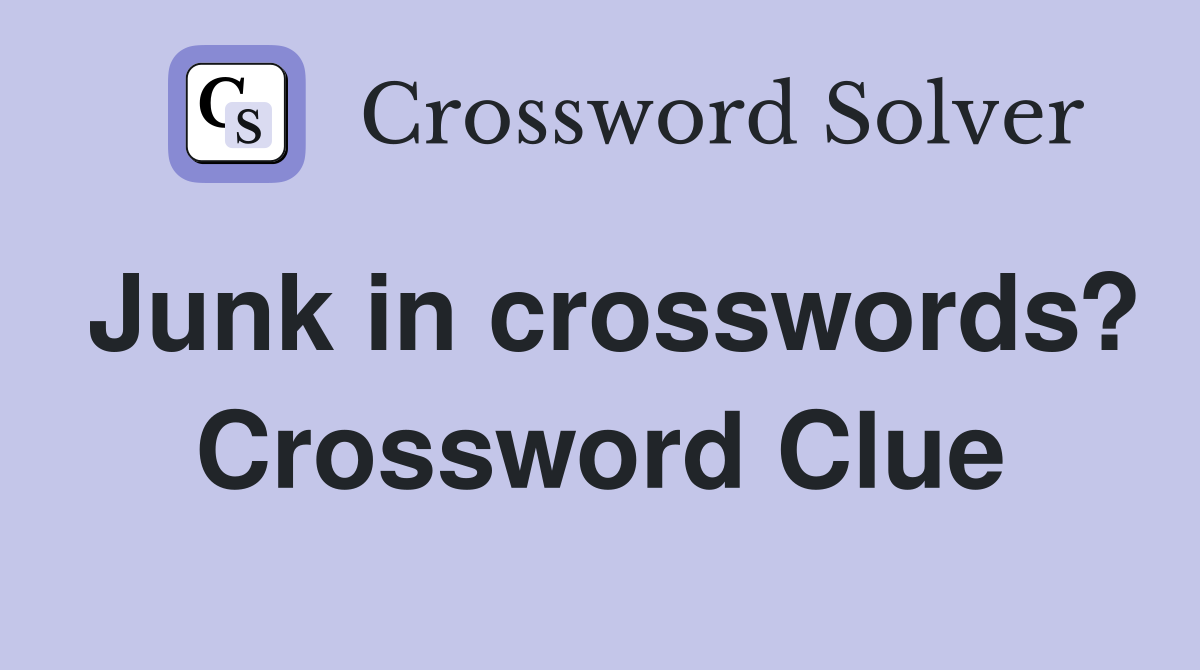 Junk in crosswords? Crossword Clue