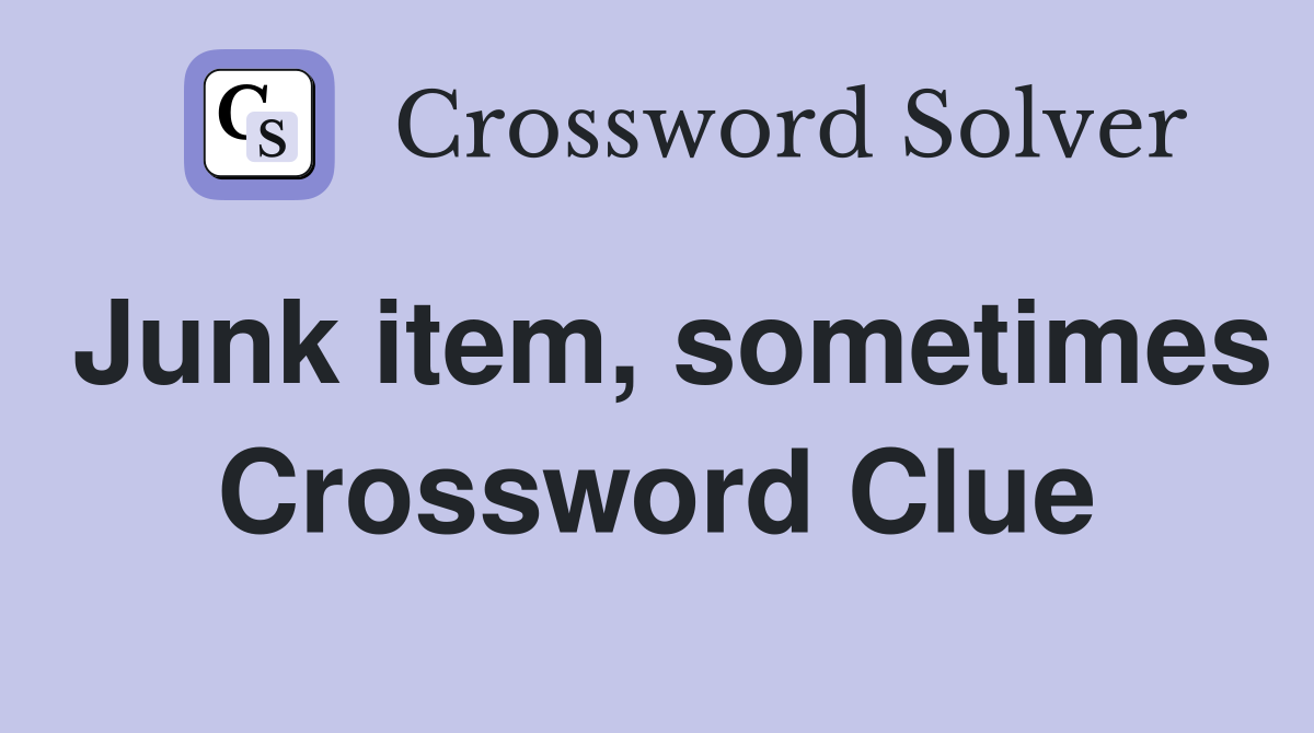 Junk item, sometimes Crossword Clue