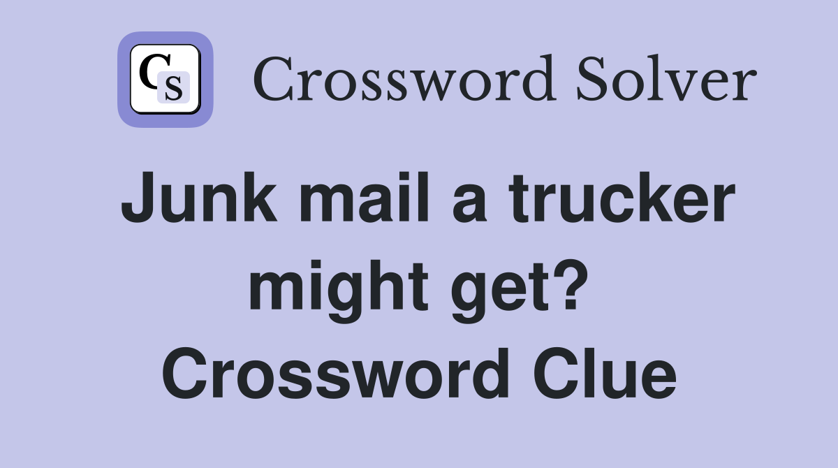 Junk mail a trucker might get? Crossword Clue
