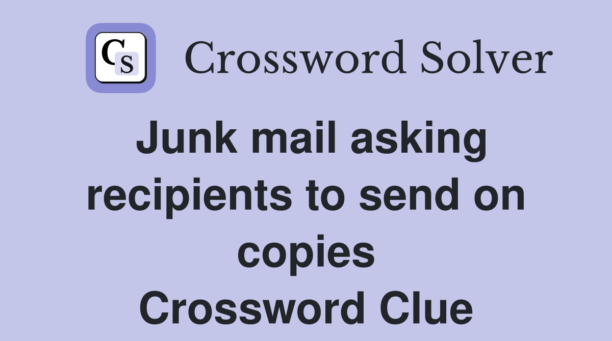 Junk mail asking recipients to send on copies Crossword Clue