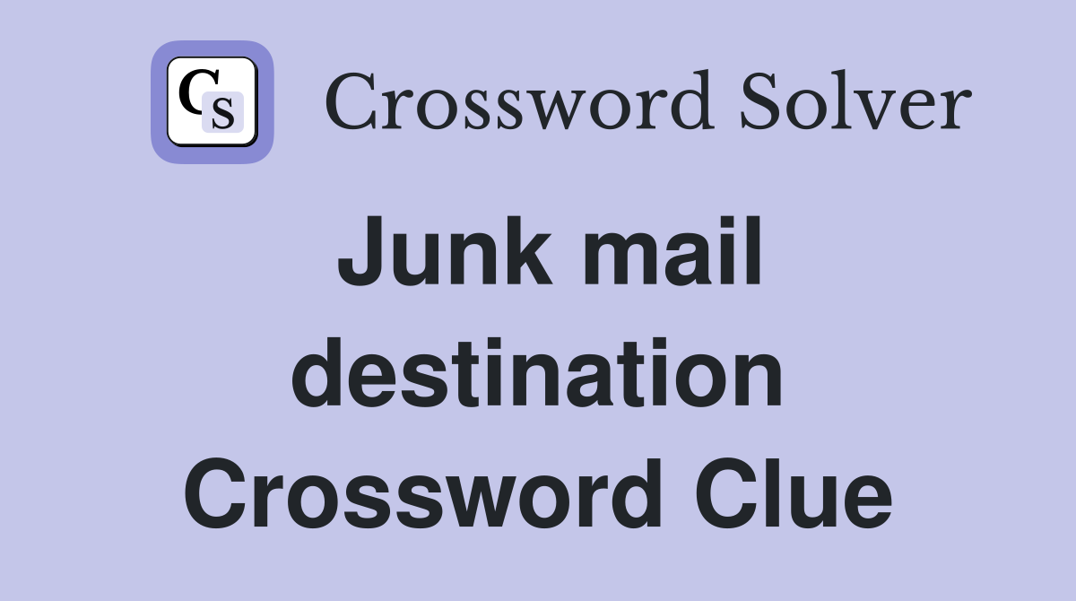 Junk mail destination Crossword Clue