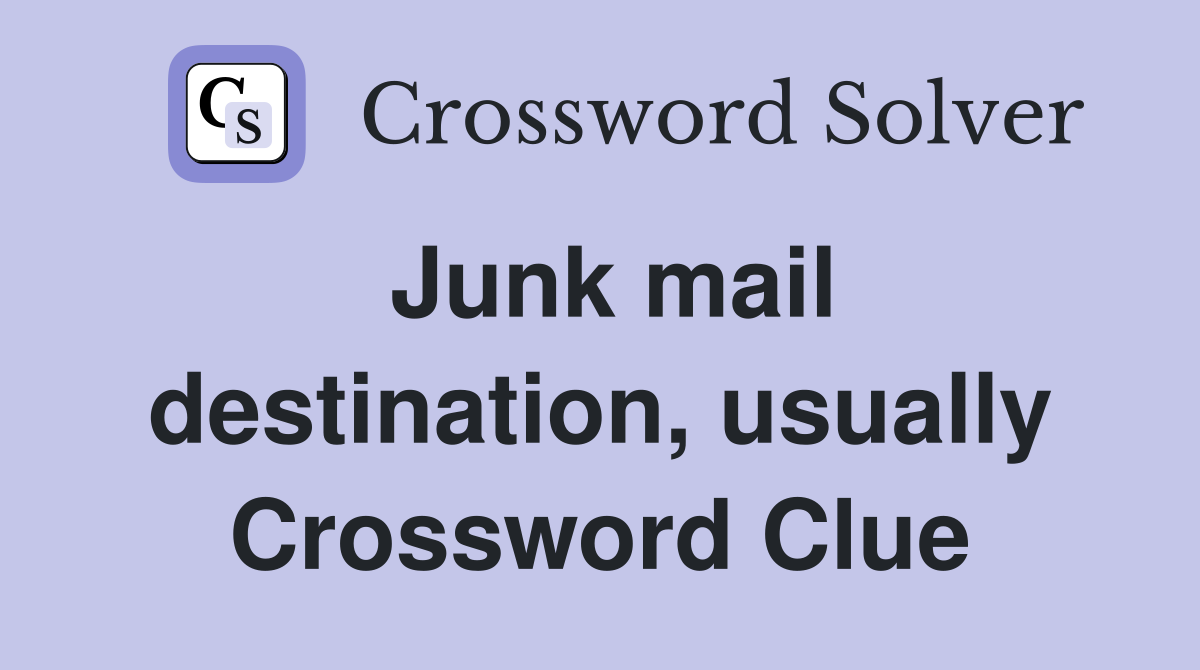 Junk mail destination, usually Crossword Clue