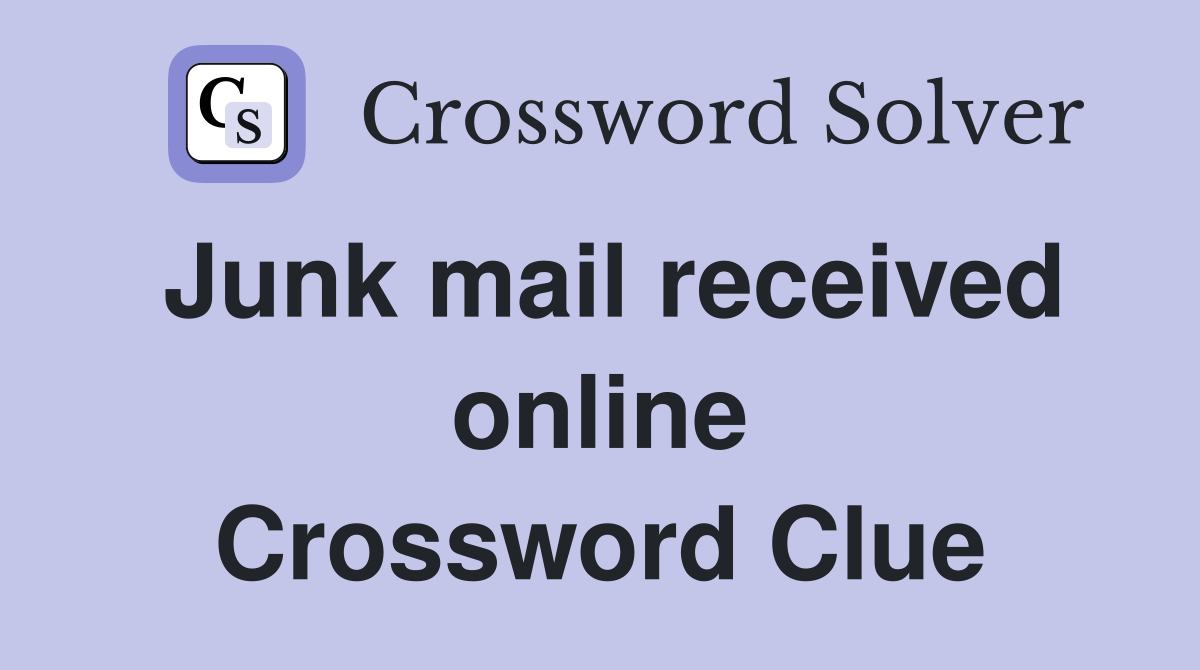 Junk mail received online Crossword Clue
