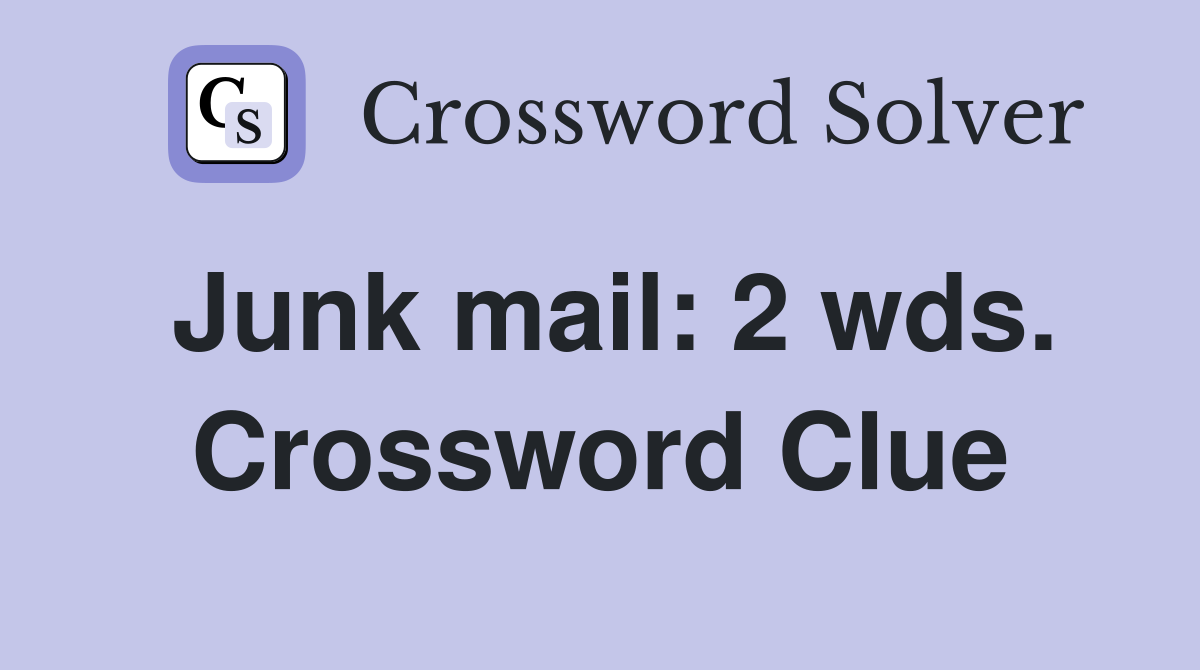Junk mail: 2 wds. Crossword Clue