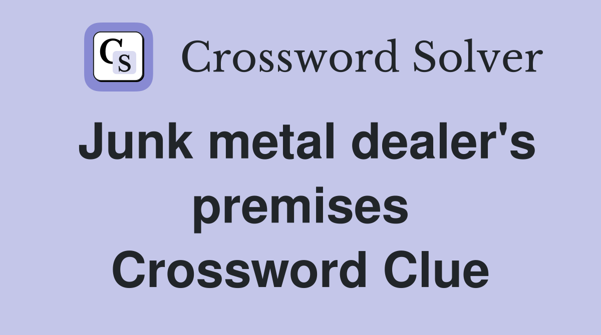 Junk metal dealer's premises Crossword Clue