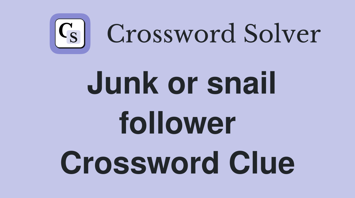 Junk or snail follower Crossword Clue