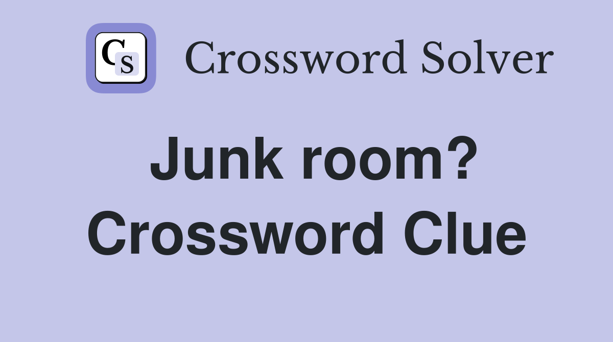 Junk room? Crossword Clue