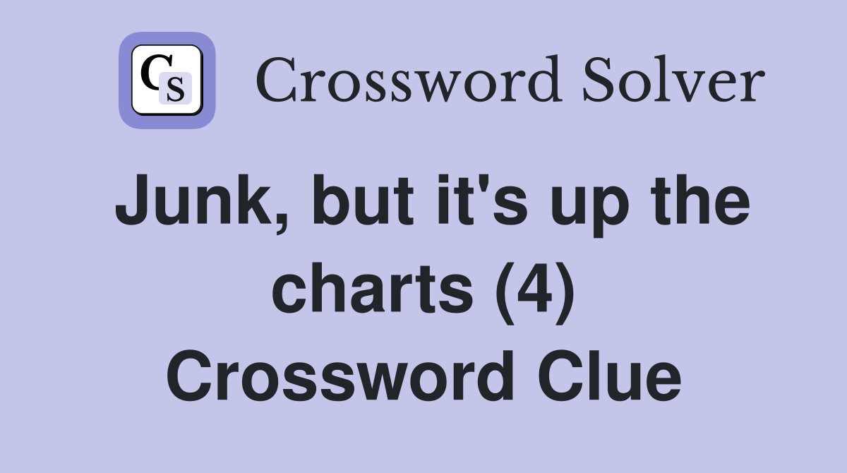 Junk, but it's up the charts (4) Crossword Clue