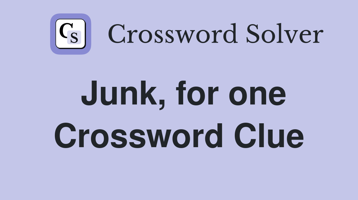 Junk, for one Crossword Clue