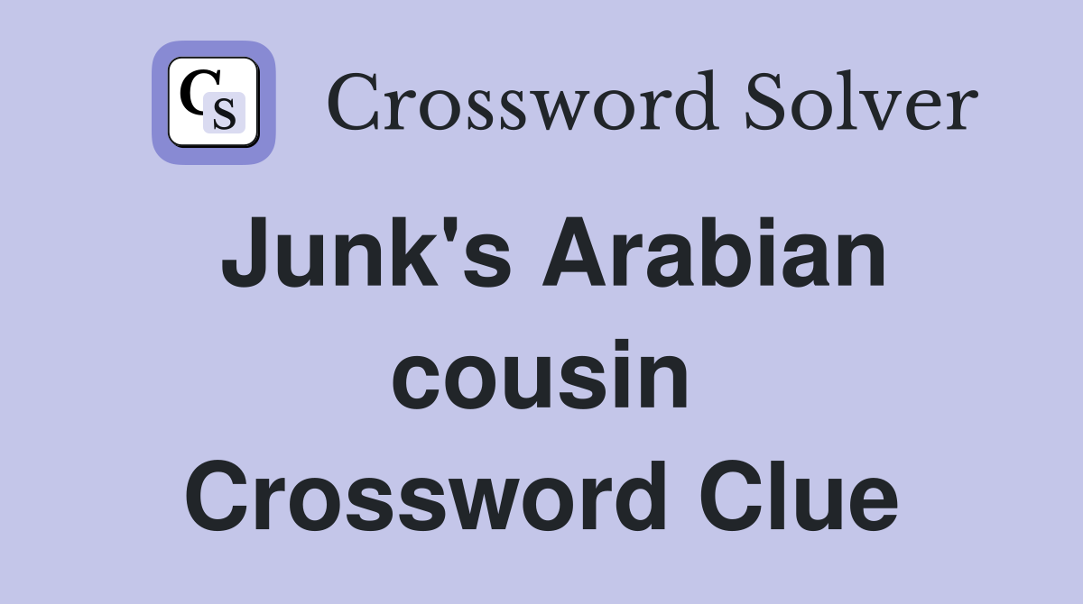 Junk's Arabian cousin Crossword Clue