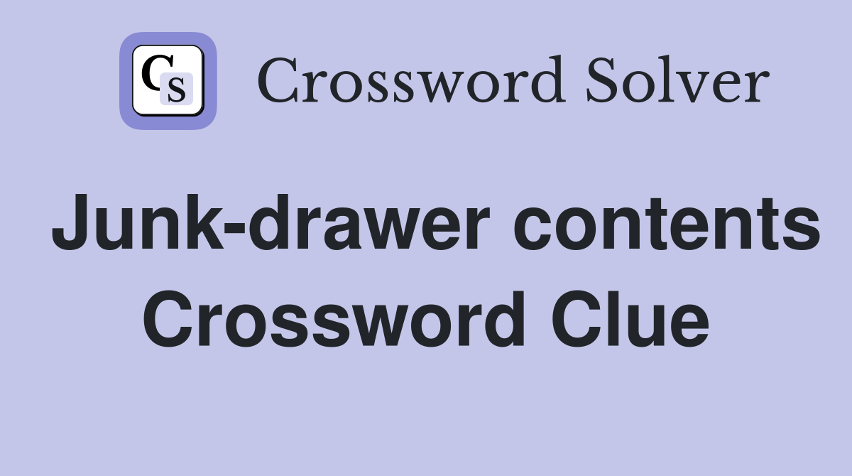 Junk-drawer contents Crossword Clue