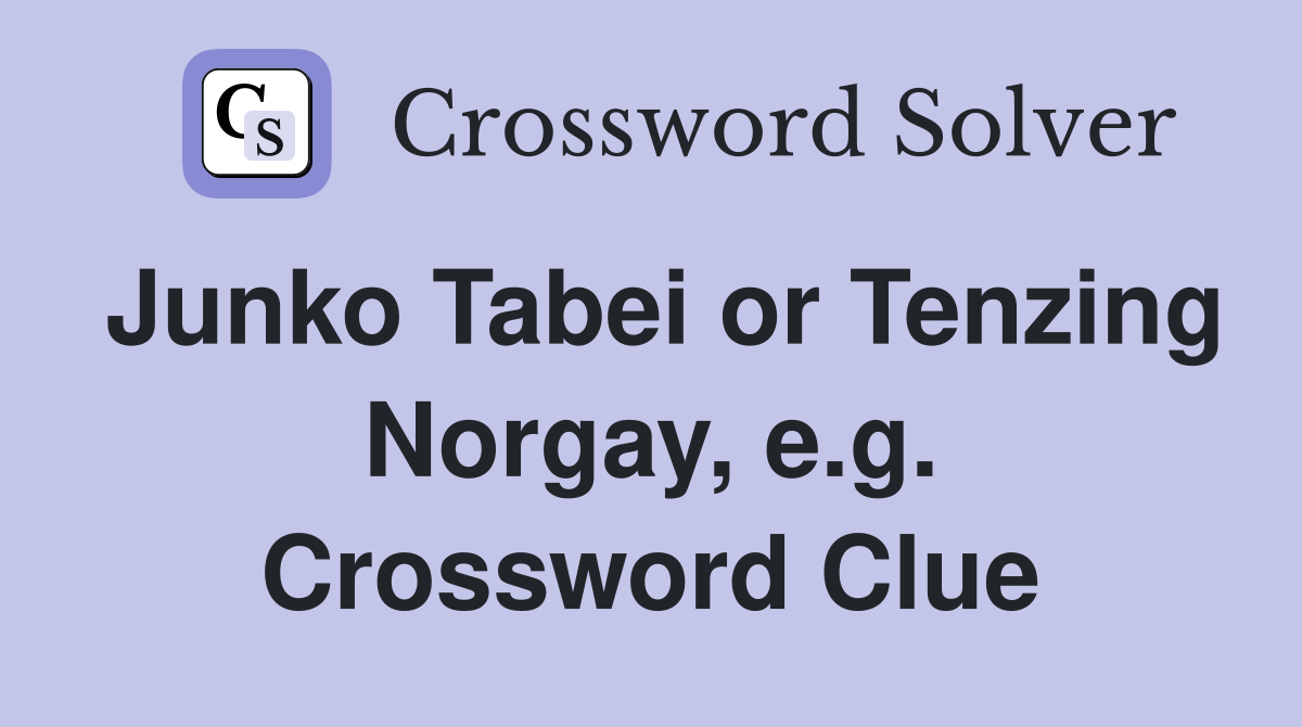 Junko Tabei or Tenzing Norgay, e.g. Crossword Clue