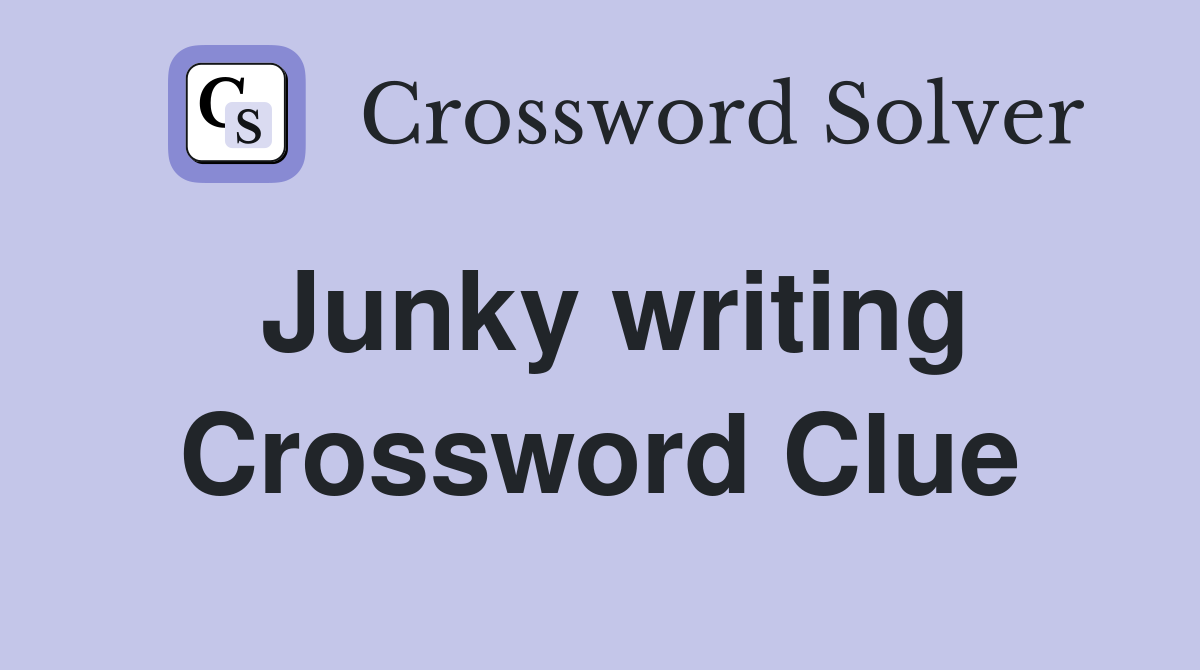 Junky writing Crossword Clue