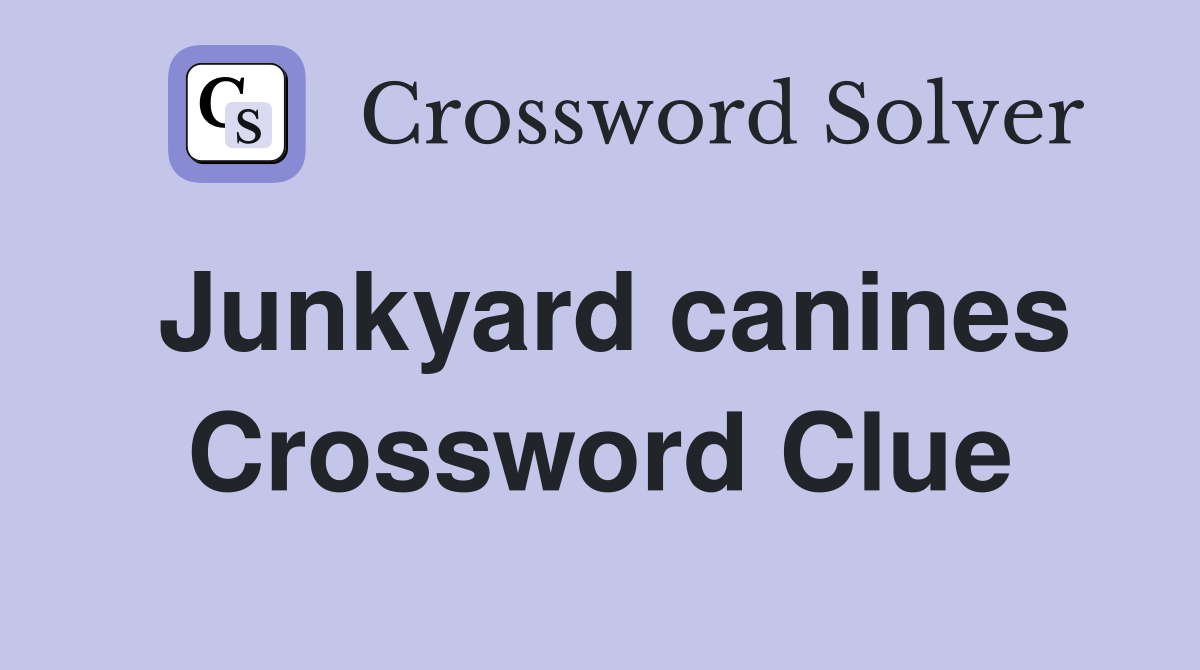 Junkyard canines Crossword Clue