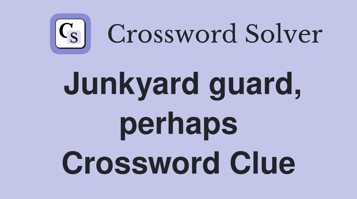 Junkyard guard, perhaps Crossword Clue