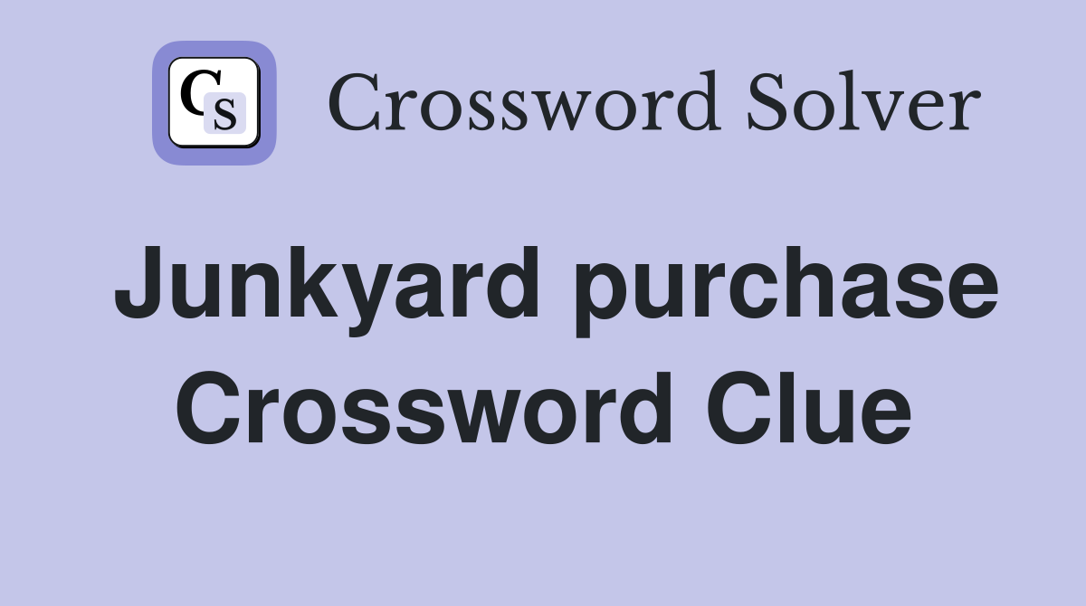Junkyard purchase Crossword Clue