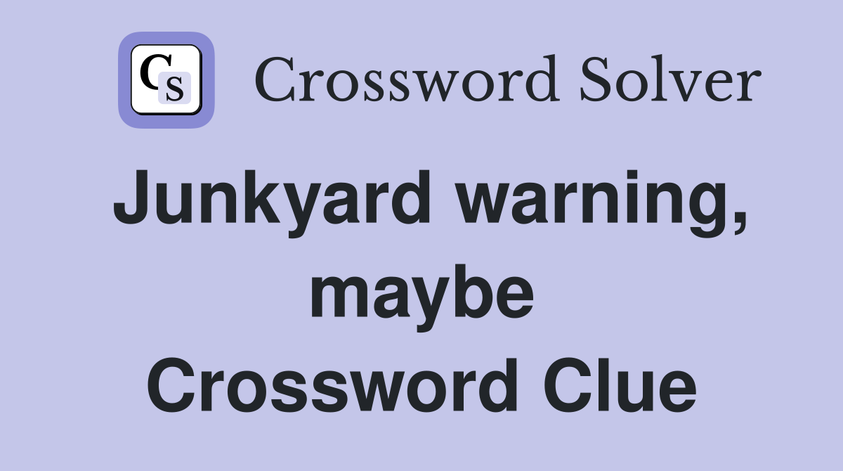 Junkyard warning, maybe Crossword Clue