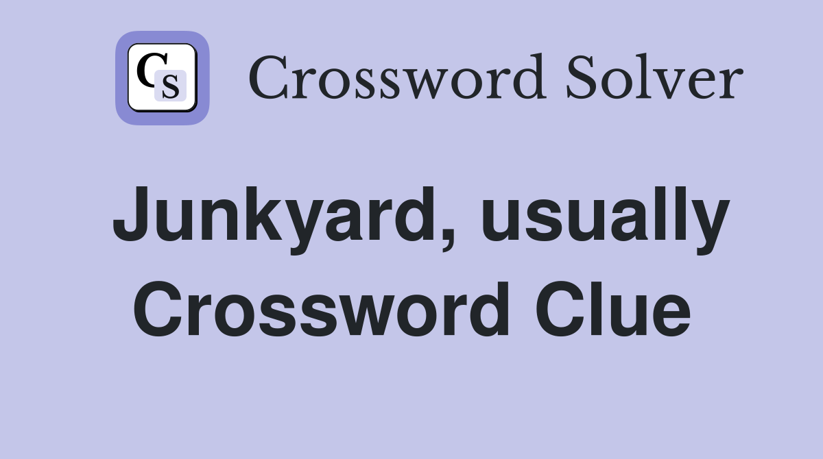 Junkyard, usually Crossword Clue