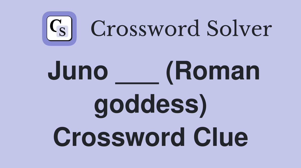 Juno ___ (Roman goddess) Crossword Clue