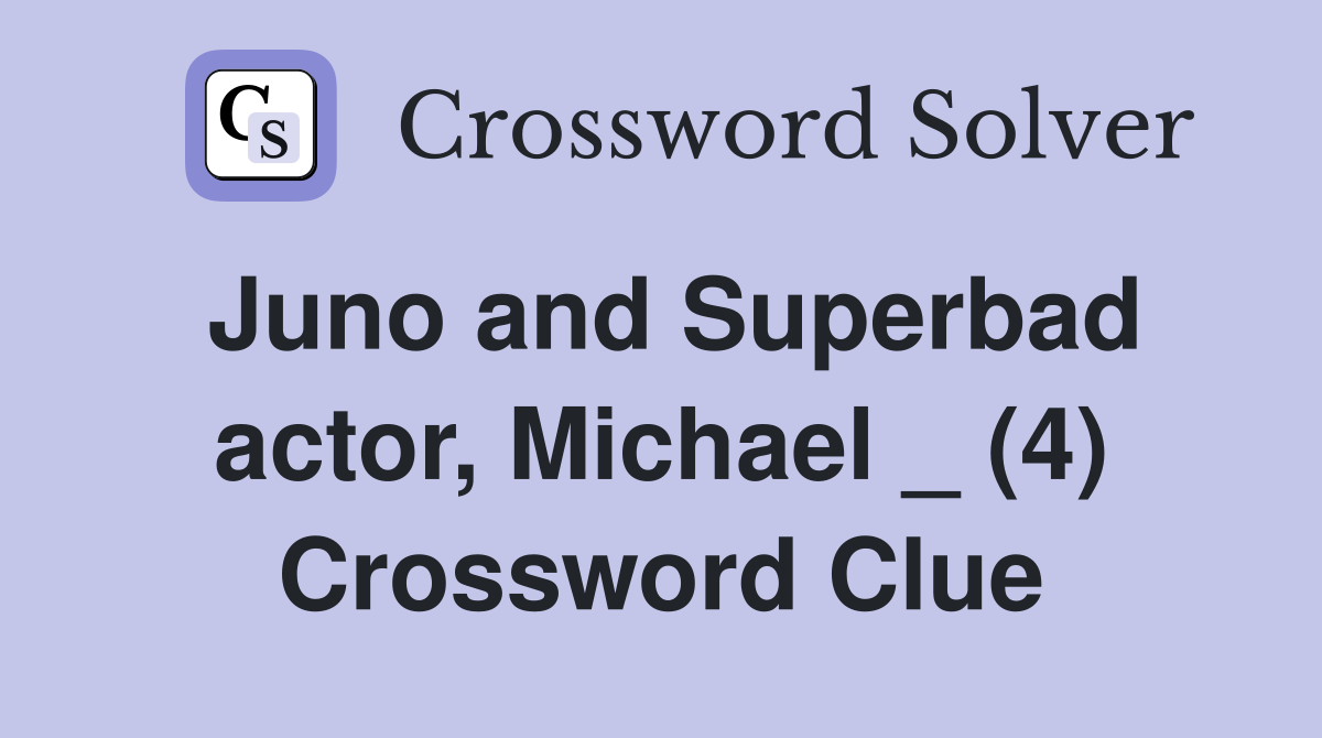 Juno and Superbad actor, Michael _ (4) Crossword Clue