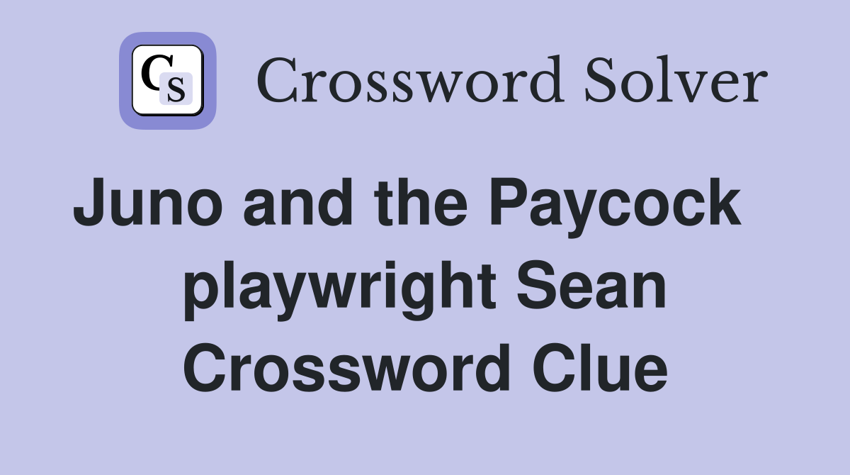 Juno and the Paycock    playwright Sean Crossword Clue