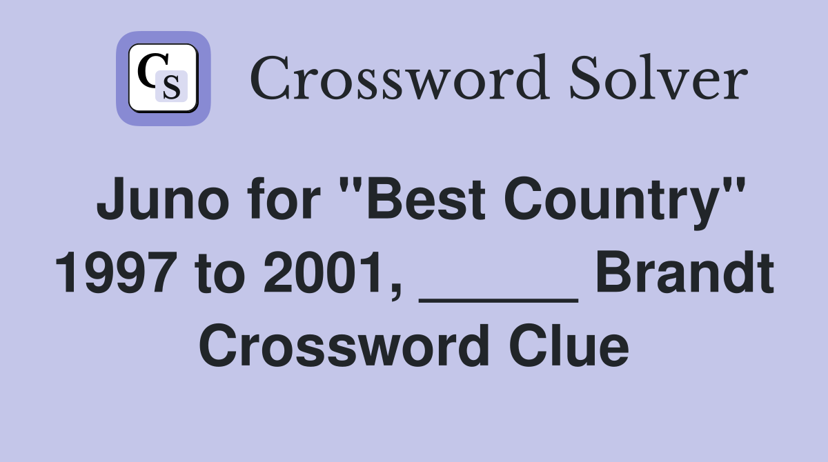 Juno for "Best Country" 1997 to 2001, _____ Brandt Crossword Clue