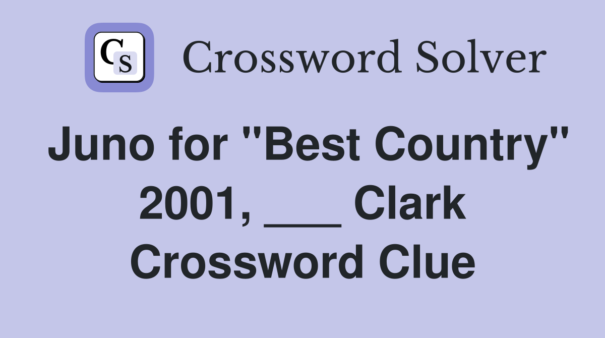 Juno for "Best Country" 2001, ___ Clark Crossword Clue