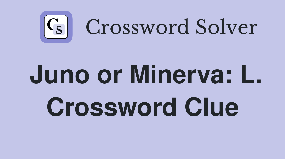 Juno or Minerva: L. Crossword Clue